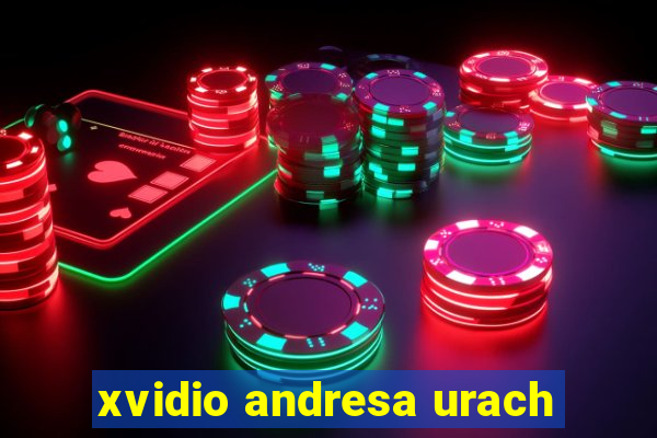 xvidio andresa urach